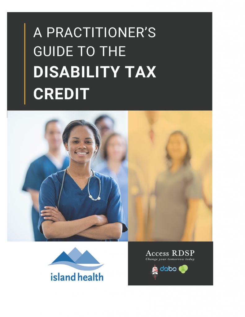 Practitioner's Guide cover, featuring an image of 3 smiling medical practitioners, the Island Health and Access RDSP logos, and text that says 'A PRACTITIONER'S GUIDE TO THE DISABILITY TAX CREDIT."