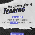 Graphic with text that reads "The safety net is tearing - Over 200 non-profit leaders call for action from funders." The text is over a background that looks like torn paper.